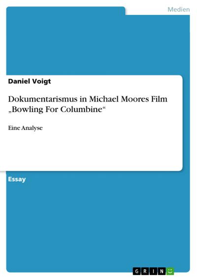 Dokumentarismus in Michael Moores Film ’Bowling For Columbine’