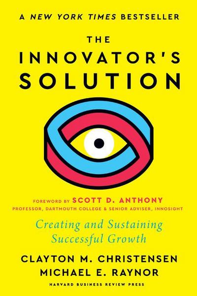 The Innovator’s Solution, with a New Foreword