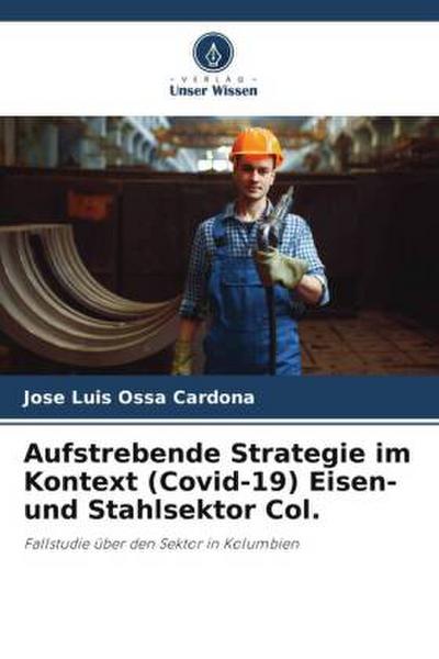 Aufstrebende Strategie im Kontext (Covid-19) Eisen- und Stahlsektor Col.
