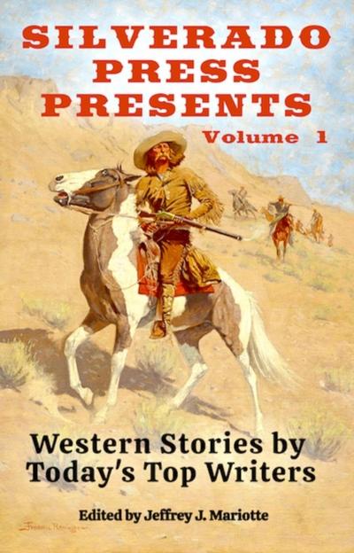 Silverado Press Presents: Western Stories by Today’s Top Writers