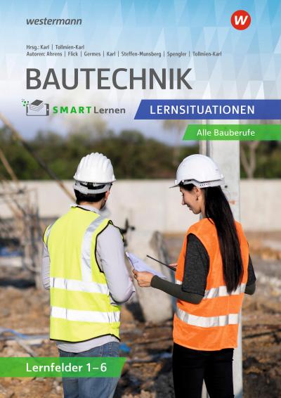 Bautechnik SMART Lernen. Lernfelder 1-6 Lernsituationen