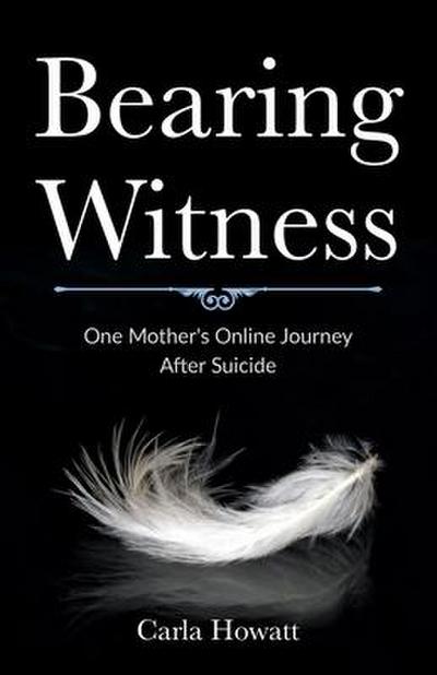 Bearing Witness: One Mother’s Online Journey After Suicide