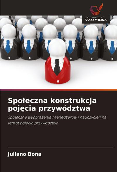 Spo¿eczna konstrukcja poj¿cia przywództwa