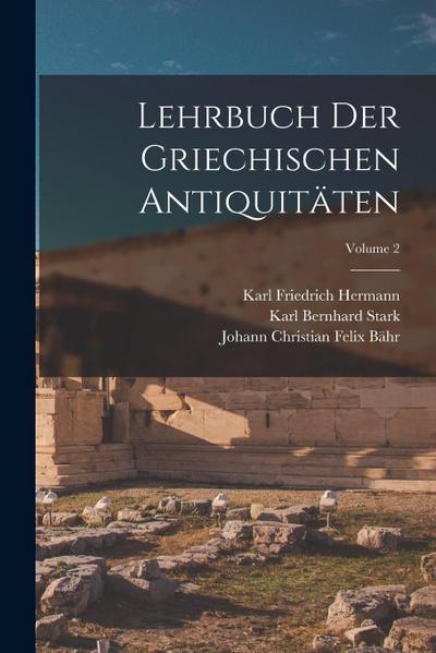 Lehrbuch Der Griechischen Antiquitäten; Volume 2
