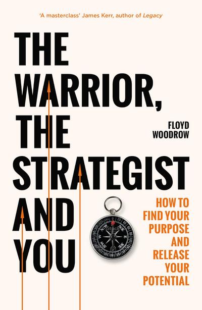 The Warrior, the Strategist and You: How to Find Your Purpose and Realise Your Potential