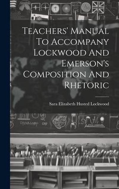 Teachers’ Manual To Accompany Lockwood And Emerson’s Composition And Rhetoric