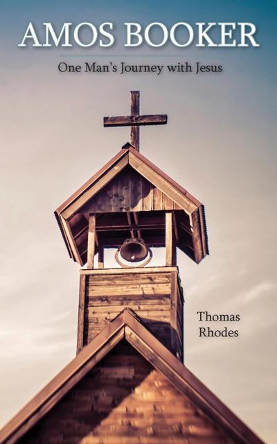 Amos Booker: One Man’s Journey with Jesus