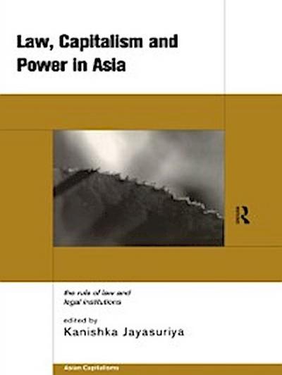 Law, Capitalism and Power in Asia