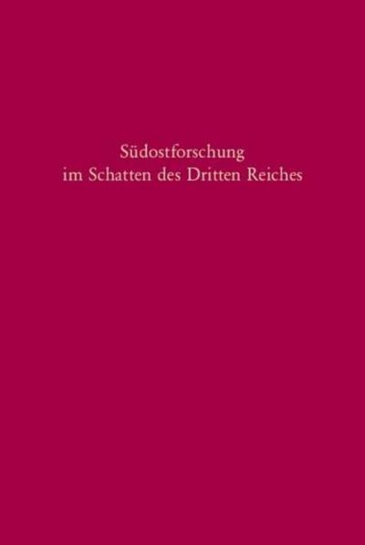 Südostforschung im Schatten des Dritten Reiches