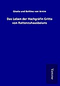 Das Leben der Hochgräfin Gritta von Rattenzuhausbe