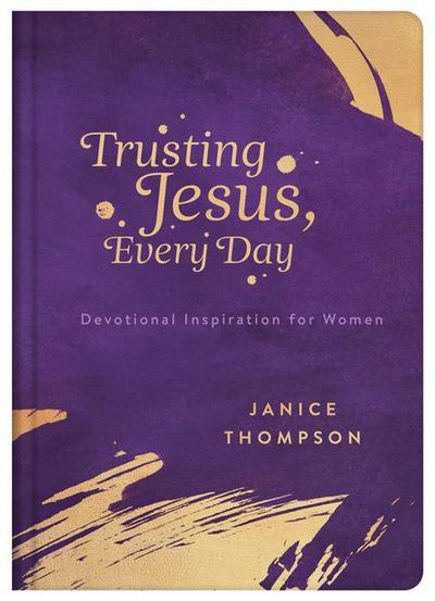 Trusting Jesus Every Day: Devotions to Increase a Woman’s Faith