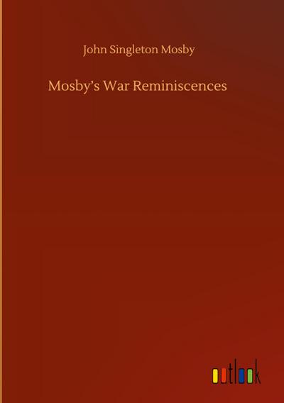 Mosby’s War Reminiscences