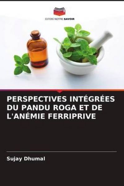 PERSPECTIVES INTÉGRÉES DU PANDU ROGA ET DE L’ANÉMIE FERRIPRIVE