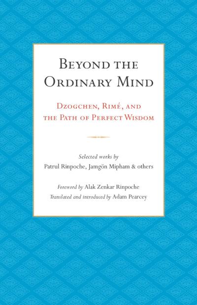 Beyond the Ordinary Mind: Dzogchen, Rimé, and the Path of Perfect Wisdom