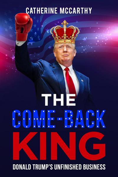 The Comeback King: Donald Trump’s Unfinished Business