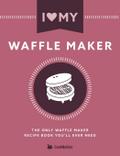 I Love My Waffle Maker