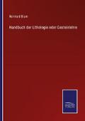 Handbuch der Lithologie oder Gesteinlehre