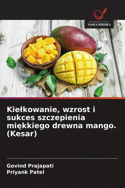 Kie¿kowanie, wzrost i sukces szczepienia mi¿kkiego drewna mango. (Kesar)