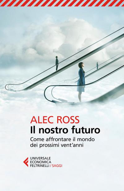 Il nostro futuro. Come affrontare il mondo dei prossimi vent’anni