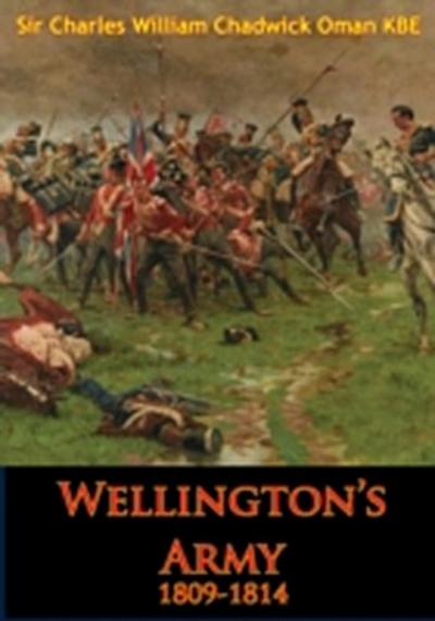 Wellington’s Army 1809-1814 [Illustrated Edition]