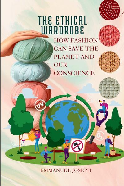 The Ethical Wardrobe, How Fashion Can Save the Planet and Our Conscience