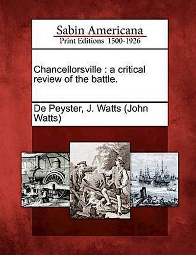 Chancellorsville: A Critical Review of the Battle.