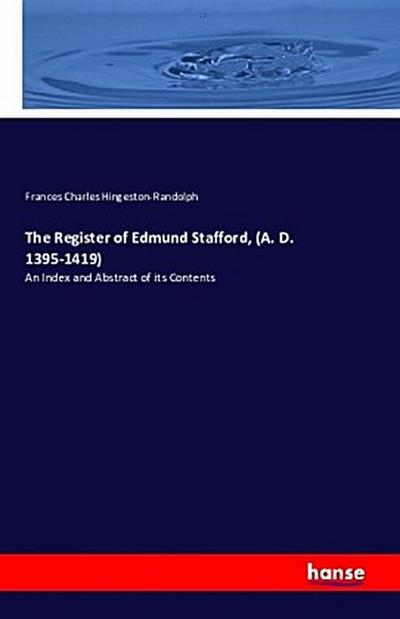 The Register of Edmund Stafford, (A. D. 1395-1419)