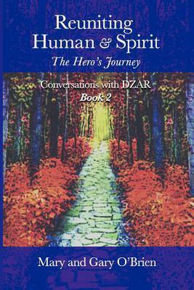 Reuniting Human and Spirit: The Hero’s Journey. Conversations with DZAR Book 2