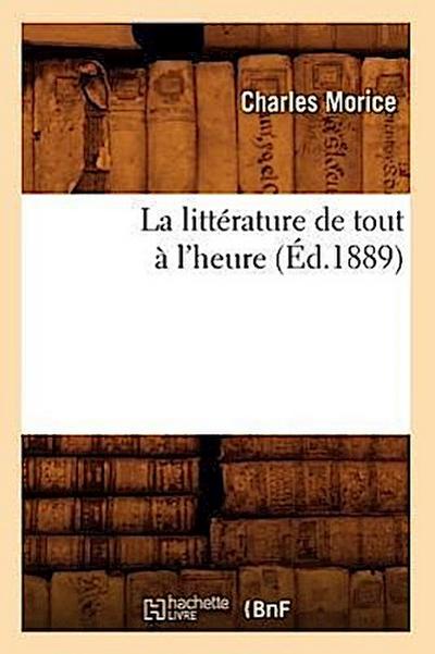 La Littérature de Tout À l’Heure (Éd.1889)