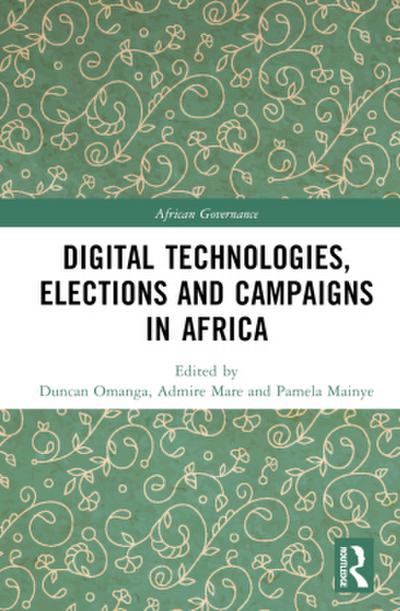 Digital Technologies, Elections and Campaigns in Africa