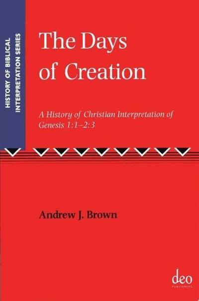 The Days of Creation: A History of Christian Interpretation of Genesis 1:1 - 2:3