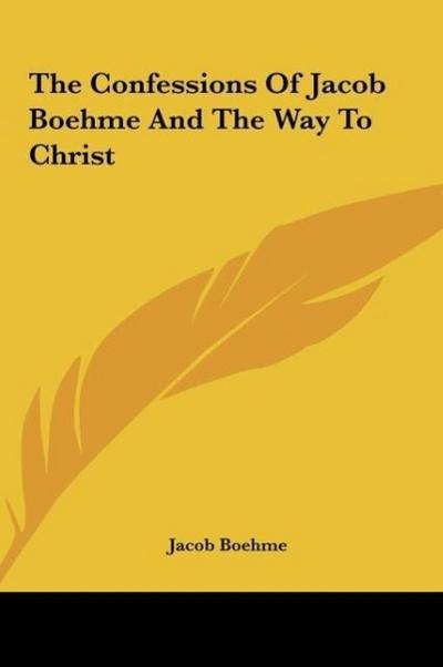 The Confessions Of Jacob Boehme And The Way To Christ - Jacob Boehme