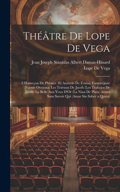Théâtre De Lope De Vega: L’Hameçon De Phénice (El Anzuelo De Fenisa) Fontovéjune (Fuente Ovejuna) Les Travaux De Jacob (Los Trabajos De Jacob)