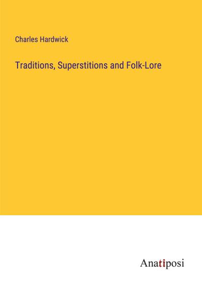 Traditions, Superstitions and Folk-Lore