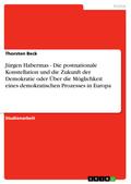 Jürgen Habermas - Die postnationale Konstellation und die Zukunft der Demokratie oder Über die Möglichkeit eines demokratischen Prozesses in Europa