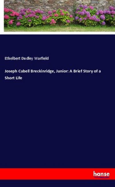 Joseph Cabell Breckinridge, Junior: A Brief Story of a Short Life