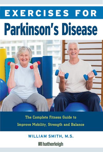 Exercises for Parkinson’s Disease: The Complete Fitness Guide to Improve Mobility, Strength and Balance