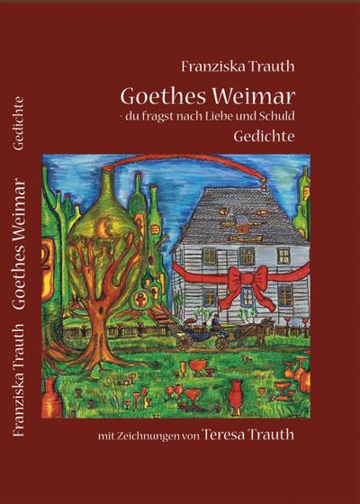 Trauth, F: Goethes Weimar - du fragst nach Liebe und Schuld