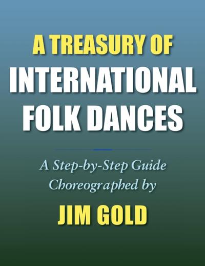 A Treasury of International Folk Dances : A Step-By-Step Guide