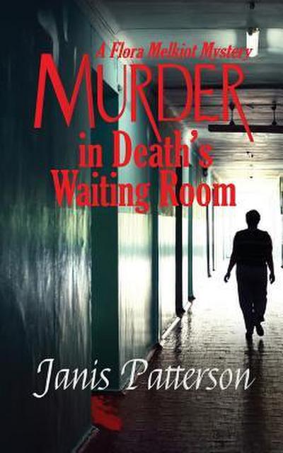 Murder in Death’s Waiting Room: A Flora Melkiot Mystery