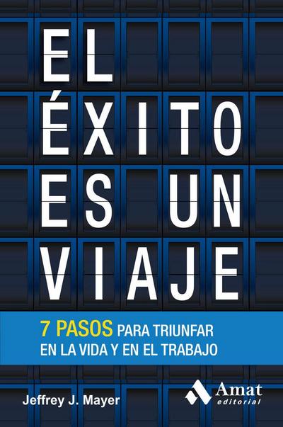 El éxito es un viaje : 7 pasos clave para triunfar en la vida y en el trabajo