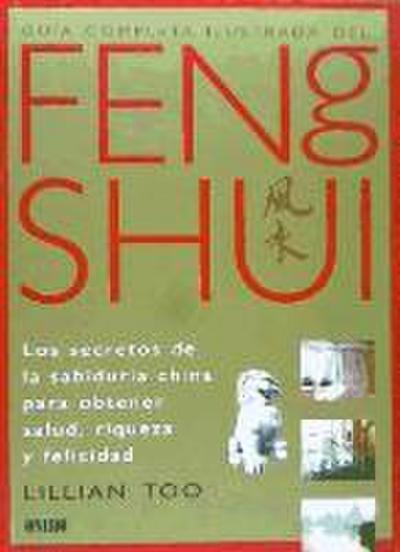 Too, L: Guía completa ilustrada del feng shui : los secretos