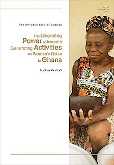 The Liberating Power of Income Generating Activities on Women’s Roles in Ghana