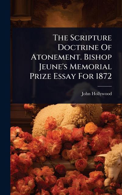 The Scripture Doctrine Of Atonement. Bishop Jeune’s Memorial Prize Essay For 1872
