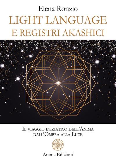 Light language e registri akashici. Il viaggio iniziatico dell’anima dall’ombra alla luce