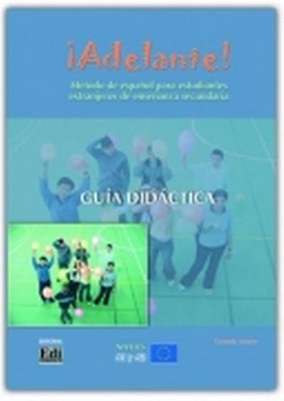 Adelante! A1/A2 Guía Didáctica: Método de Español Para Estudiantes Extranjeros de Enseñanza Secundaria - Gerardo Arrarte