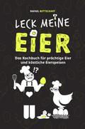 LECK MEINE EIER - Das lustige Kochbuch für köstlic