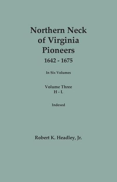 Northern Neck of Virginia Pioneers, 1642-1675. In Six Volumes.. Volume Three
