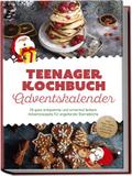 Teenager Kochbuch Adventskalender: 24 ganz entspan ...