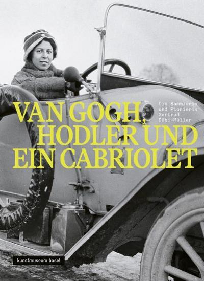 Van Gogh, Hodler und ein Cabriolet - Die Sammlerin und Pionierin Gertrud Dübi-Müller